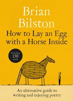 Hardcover How to Lay an Egg with a Horse Inside: An Alternative Guide to Writing and Enjoying Poetry Book