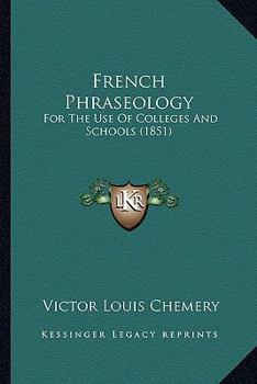 Paperback French Phraseology: For The Use Of Colleges And Schools (1851) Book