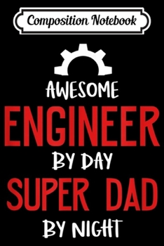 Paperback Composition Notebook: Mens Engineer Awesome Engineer By Day Super Dad By Night Journal/Notebook Blank Lined Ruled 6x9 100 Pages Book