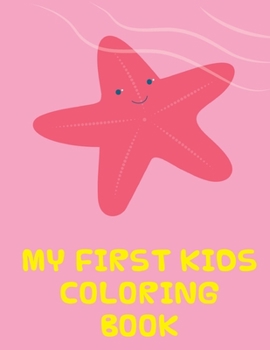 My First Kids Coloring Book: The Coloring Pages, design for kids,Children,Boys,Girls and Adults (Art Hobbies)