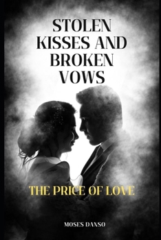 STOLEN KISSES AND BROKEN VOWS: The Price of Love