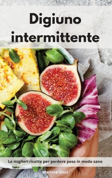 Hardcover Digiuno intermittente: Le migliori ricette per perdere peso in modo sano. Intermittent Cookbook (Italian Edition) [Italian] Book