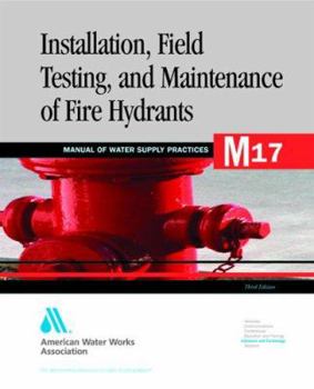 Paperback Installation, Field Testing and Maintenance of Fire Hydrants (M17): Awwa Manual of Practice Book