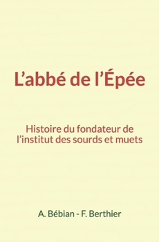 Paperback L'abb? de l'?p?e: Histoire du fondateur de l'institut des sourds et muets [French] Book