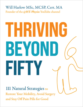 Paperback Thriving Beyond Fifty (Expanded Edition): 111 Natural Strategies to Restore Your Mobility, Avoid Surgery and Stay Off Pain Pills for Good Book