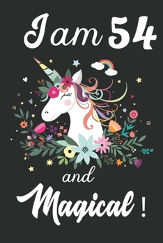 I am 54 and Magical: Cute Unicorn Journal and Happy Birthday Notebook/Diary, Cute Unicorn Birthday Gift for 54th Birthday for beautiful girl.