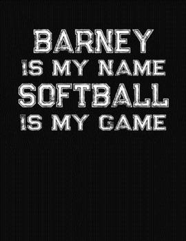 Barney Is My Name Softball Is My Game: Softball Themed College Ruled Compostion Notebook - Personalized Gift for Barney