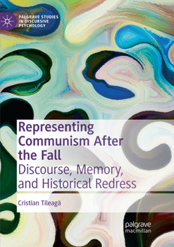 Representing Communism After the Fall: Discourse, Memory, and Historical Redress - Book  of the Palgrave Studies in Discursive Psychology