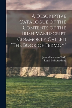 Paperback A Descriptive Catalogue of the Contents of the Irish Manuscript Commonly Called "The Book of Fermoy" Book
