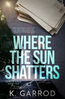 Where The Sun Shatters: A small town, friend's to lovers, second chance romance (Sunlit Cove)