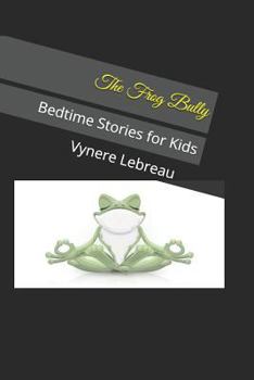 Paperback The Frog Bully: Bedtime Stories for Kids Book