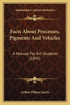 Paperback Facts About Processes, Pigments And Vehicles: A Manual For Art Students (1895) Book