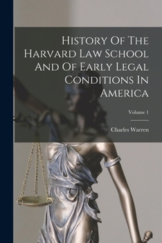 Paperback History Of The Harvard Law School And Of Early Legal Conditions In America; Volume 1 Book