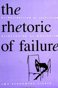 The Rhetoric of Failure: Deconstruction of Skepticism, Reinvention of Modernism (Suny Series, the Margins of Literature)