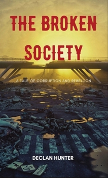 Hardcover The Broken Society: A Tale of Corruption and Rebellion Book