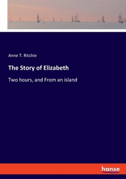 Paperback The Story of Elizabeth: Two hours, and From an island Book