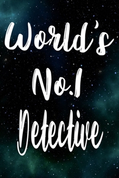 Worlds No.1 Detective: The perfect gift for the professional in your life - Funny 119 page lined journal!