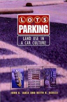 Lots of Parking: Land Use in a Car Culture - Book  of the Center Books