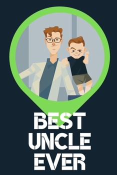 Best Uncle Ever Blank Journal-Appreciation Gift Lined Notebook-Baby Reveal Gift- 6"x9"/120 pages Book 4: Keepsake Gift to Write Memories Thoughts ... Christmas Birthday Friends Extended Family