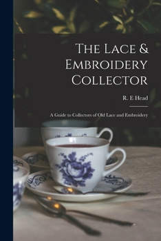 Paperback The Lace & Embroidery Collector; a Guide to Collectors of Old Lace and Embroidery Book