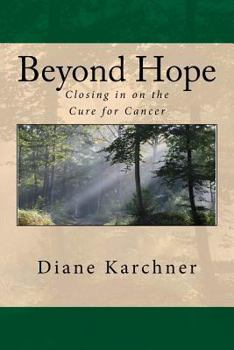 Paperback Beyond Hope: Closing in on the Cure for Cancer Book