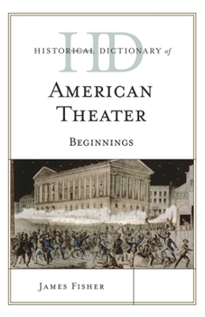 Hardcover Historical Dictionary of American Theater: Beginnings Book