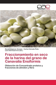 Paperback Fraccionamiento en seco de la harina del grano de Canavalia Ensiformis [Spanish] Book
