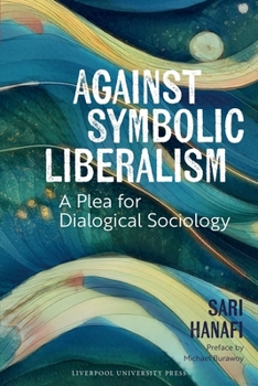 Paperback Against Symbolic Liberalism: A Plea for Dialogical Sociology Book