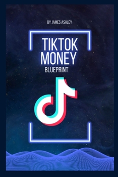 Paperback TikTok money blueprint: Unlocking the Secrets to Earning Big on TikTok: The Ultimate Money Blueprint Book