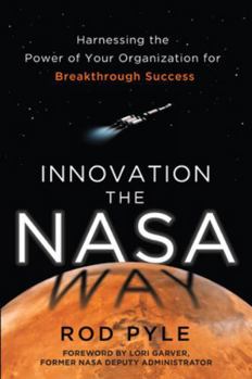Hardcover Innovation the NASA Way: Harnessing the Power of Your Organization for Breakthrough Success Book