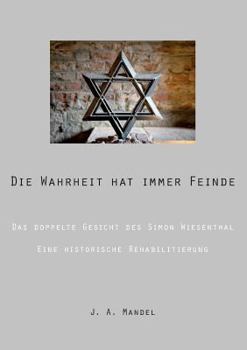 Paperback Die Wahrheit hat immer Feinde: Das doppelte Gesicht des Simon Wiesenthal Eine historische Rehabilitierung [German] Book