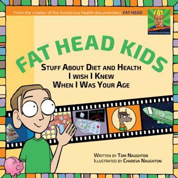 Paperback Fat Head Kids: Stuff About Diet and Health I Wish I Knew When I Was Your Age Book