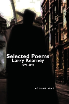 Paperback Selected Poems of Larry Kearney: Volume One: 1994 to 2014 Book