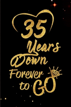 Paperback 35 Years Down Forever to Go: Blank Lined Journal, Notebook - Perfect 35th Anniversary Romance Party Funny Adult Gag Gift for Couples & Friends. Per Book