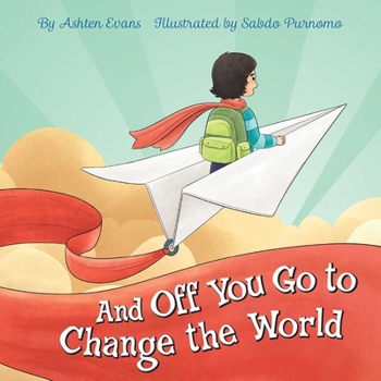 Paperback And Off You Go to Change the World: A Preschool Graduation/First Day of Kindergarten Gift Book