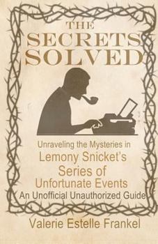 Paperback The Secrets Solved: Unraveling the Mysteries of Lemony Snicket's a Series of Unfortunate Events Book
