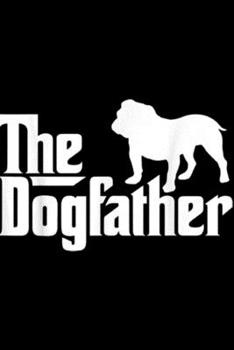 The Dogfather: Mens The Dogfather Bulldog Men's English Bulldog Dad  Journal/Notebook Blank Lined Ruled 6x9 100 Pages