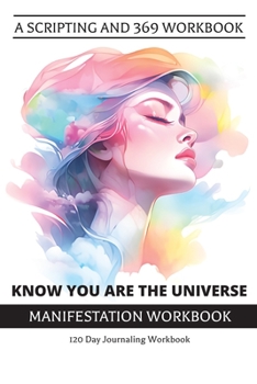Know You Are The Universe Manifestation Journal - White Cover: 120 Day Workbook of 369 Manifestation and Additional Scripting