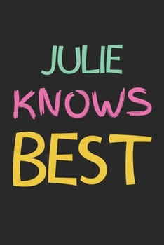 Julie Knows Best: Lined Journal, 120 Pages, 6 x 9, Julie Personalized Name Notebook Gift Idea, Black Matte Finish (Julie Knows Best Journal)