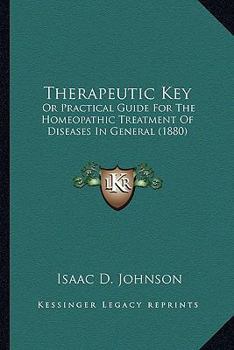 Paperback Therapeutic Key: Or Practical Guide For The Homeopathic Treatment Of Diseases In General (1880) Book