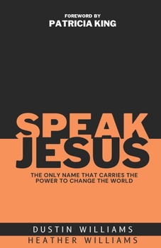 Paperback Speak Jesus: The Only Name that Carries the Power to Change the World Book