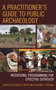 Hardcover Practitioner's Guide to Public Archaeology: Intentional Programming for Effective Outreach Book