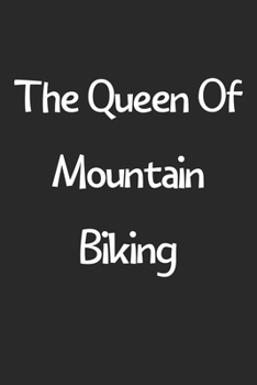 Paperback The Queen Of Mountain Biking: Lined Journal, 120 Pages, 6 x 9, Funny Mountain Biking Gift Idea, Black Matte Finish (The Queen Of Mountain Biking Jou Book