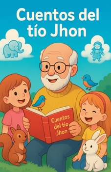 Cuentos infantiles del tío Jhon (Spanish Edition)