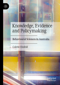 Hardcover Knowledge, Evidence, and Policymaking: Behavioural Sciences in Australia Book