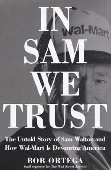 Hardcover In Sam We Trust: The Untold Story of Sam Walton and Wal-Mart, the World's Most Powerful Retailer Book