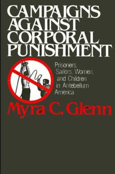 Hardcover Campaigns Against Corporal Punishment: Prisoners, Sailors, Women, and Children in Antebellum America Book