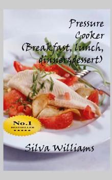 Paperback Pressure Cooker (breakfast, lunch, dinner& desserts) Book