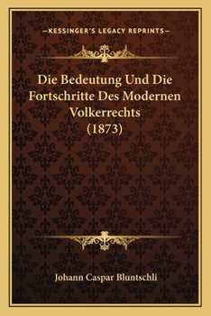 Paperback Die Bedeutung Und Die Fortschritte Des Modernen Volkerrechts (1873) [German] Book