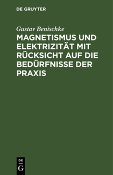 Magnetismus und Elektrizit�t mit R�cksicht auf die Bed�rfnisse der Praxis